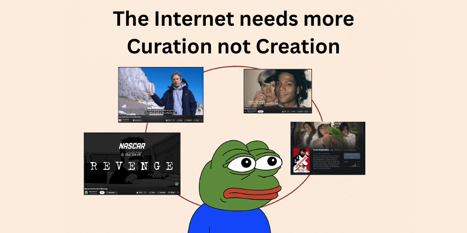 The Internet needs more Curation not Creation