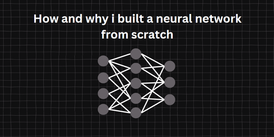 How and why I built a Neural Network from scratch